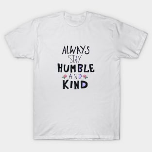 Always stay Humble and Kind T-Shirt